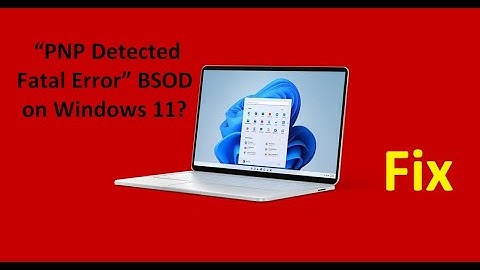 How to Fix: “PNP Detected Fatal Error” BSOD on Windows 11?