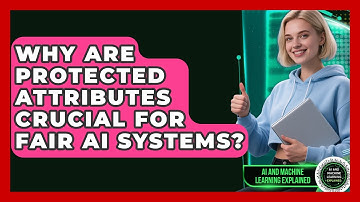 Why Are Protected Attributes Crucial For Fair AI Systems? - AI and Machine Learning Explained