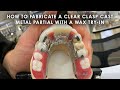 How to fabricate a Clear Clasp Cast Metal Partial with a Wax Try-In