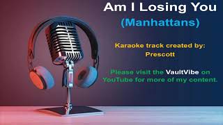 MANHATTANS  KARAOKE  -  Am I losing you