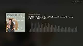 PART 2 - Unfiltered: Should We Rethink School AND Sunday School GUEST Sam Sorbo