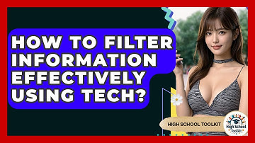 How To Filter Information Effectively Using Tech? - High School Toolkit