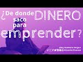 ¿De donde saco dinero para emprender?