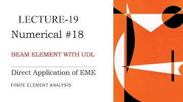 Direct Application of EME | Beam Analysis | UDL | Numerical | Finite Element Analysis | L-19