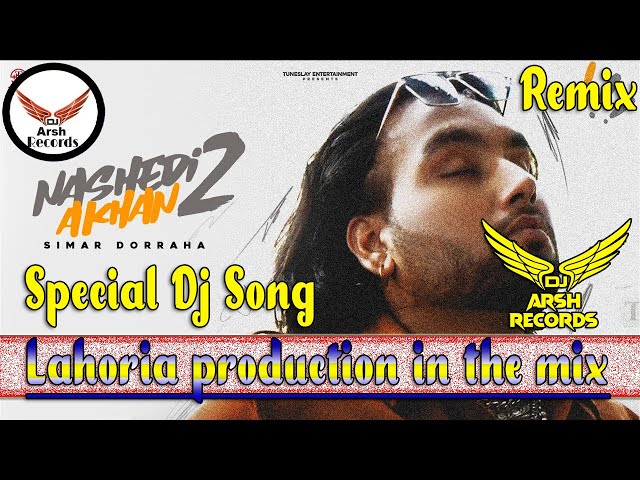 NASHEDI AKHAN 2 Remix - SIMAR DORRAHA ft  Lahoria Production DEEPAK DHILLON New Punjabi Dj Arsh Dj class=