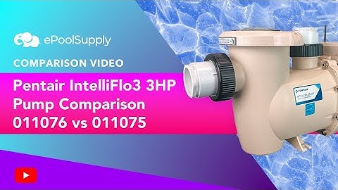Pentair IntelliFlo3 3HP Pump Comparison 011076 vs 011075