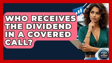 Who Receives The Dividend In A Covered Call? - Stock and Options Playbook