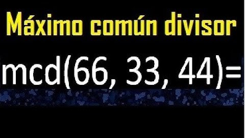 mcd de 66 , 33 y 44 . Maximo comun divisor de 3 numeros , ejemplo