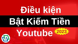 Điều kiện bật kiếm tiền Youtube 2023 (đã có sự thay đổi)