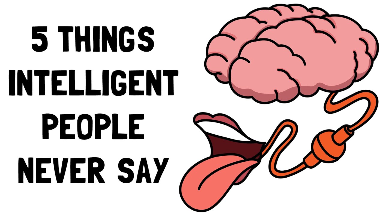 5 things intelligent people never say- Smart people avoid these mistakes