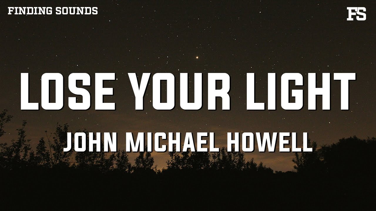 John Michael Howell - Lose Your Light