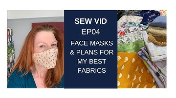 SewVid Ep04 - Face Masks & Plans For My Best Fabrics