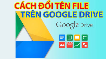 Cách Đổi Tên File Trên Google Drive
