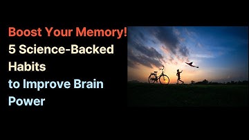Boost Your Memory! 5 Science-Backed Habits to Improve Brain Power