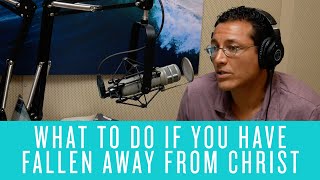 What to Do If You Have Fallen Away From Christ