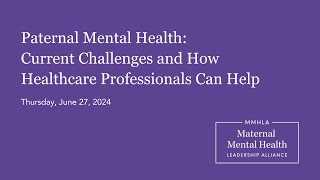 Paternal Mental Health Webinar for Health Care Professionals | Hosted by MMHLA | June 2024