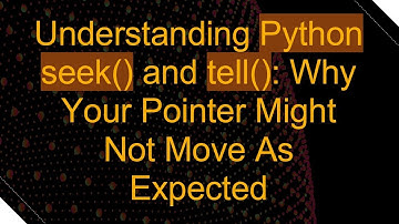 Understanding Python seek() and tell(): Why Your Pointer Might Not Move As Expected