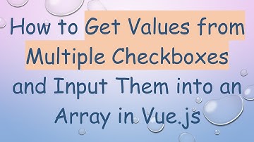 How to Get Values from Multiple Checkboxes and Input Them into an Array in Vue.js