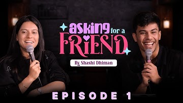 Friends Become Matchmakers | Asking for a Friend | Episode 1 | ft @ShashiDhiman  @madhurvirli