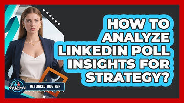 How To Analyze LinkedIn Poll Insights For Strategy?
