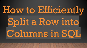 How to Efficiently Split a Row into Columns in SQL