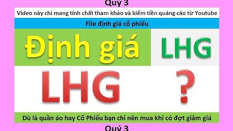 Định giá cổ phiếu lhg : tin tưởng cty hả mua