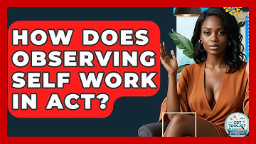 How Does Observing Self Work In ACT? - CBT Toolkit