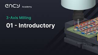 ENCY Academy | 3-Axis Milling | 1. Introductory