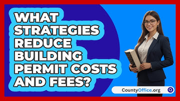 What Strategies Reduce Building Permit Costs And Fees? - CountyOffice.org