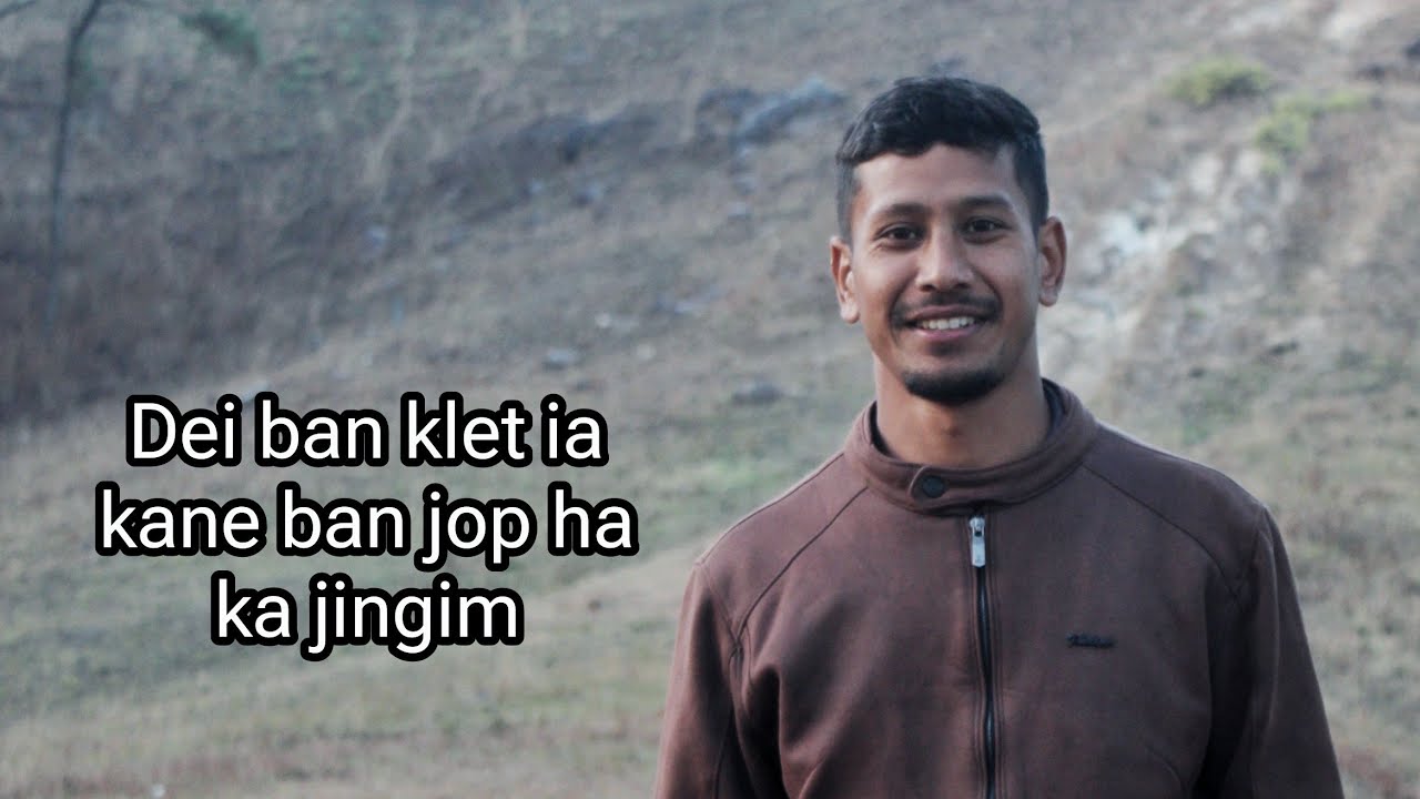 Leh ia kane ban ioh jingjop ha ka jingim | wat shong sah ha ka juh ka jaka........ 