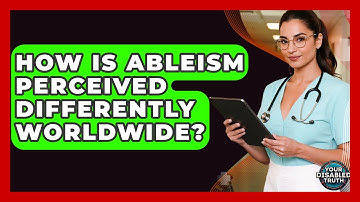 How Is Ableism Perceived Differently Worldwide? - Your Disabled Truth