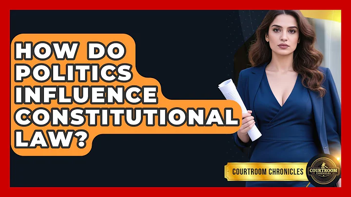 How Do Politics Influence Constitutional Law? - Courtroom Chronicles