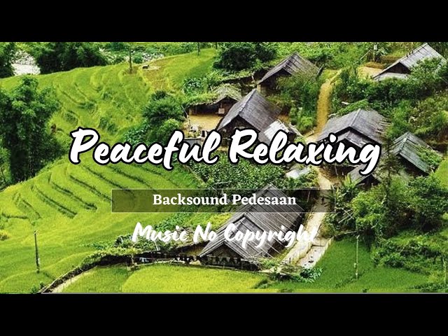 Instrumen Alam Pedesaan | Backsound Pedesaan | Peaceful Relaxing Music | Music No Copyright class=