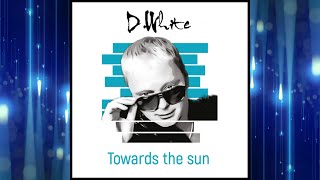 : D.White - "Towards the Sun" (Album). Euro Dance, Euro Disco, NEW Italo Disco, Super music and songs