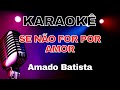 KARAOKE - AMADO BATISTA - SE NÃO FOR POR AMOR