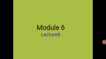 GE Module 6 lecture 6
