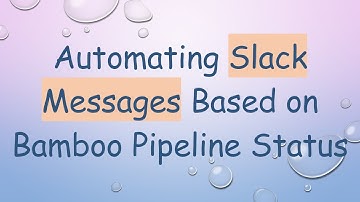 Automating Slack Messages Based on Bamboo Pipeline Status