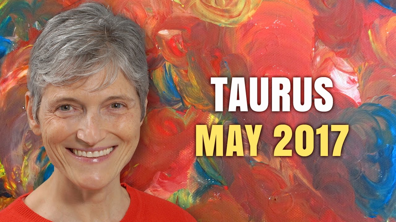 TAURUS MAY 2017 HOROSCOPE | Barbara Goldsmith Astrologer