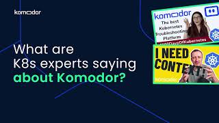 What are Kubernetes experts saying about Komodor?