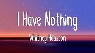 I Have Nothing - Whitney Houston (Lyrics)