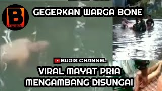 MAYAT MENGAMBANG DISUNGAI GEGERKAN WARGA BONE