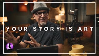 Creativity Begins When You Honor Your Story