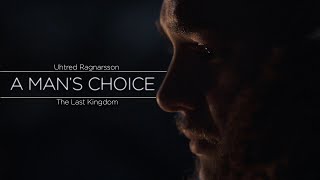 Uhtred Ragnarsson Tribute || A Mans Choice