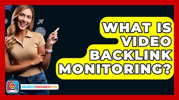 What Is Video Backlink Monitoring? - SearchEnginesHub.com