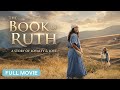 The Book Of Ruth FULL Christian Movie A Story Of HOPE And Unwavering FAITH