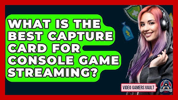 What Is The Best Capture Card For Console Game Streaming? - Video Gamers Vault
