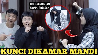 KITA KUNCIIN AMEL DIKAMAR MANDI SENDIRIAN SAMPE PINGSAN?!