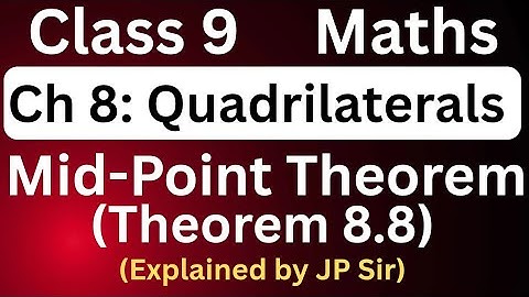 Mid Point Theorem | Class 9 Maths Chapter 8 Quadrilaterals Theorem 8.8 | Explained by JP Sir