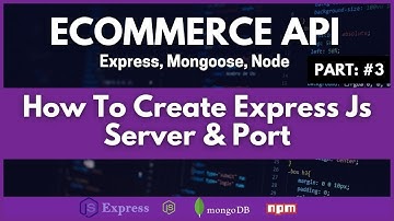 How To Create Express Js Server, Build Your API Express Js Server & Port, Ecommerce API Course