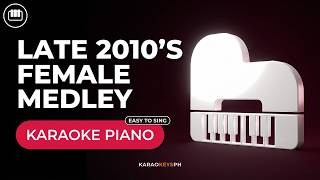 Best of Late 2010's Medley | Female Songs (HD Piano Karaoke with Lyrics)